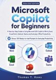 Microsoft Copilot for Beginners: A Step-by-Step Guide to Using Microsoft 365 Copilot in Word, Excel, PowerPoint, Outlook, Teams, and Everyday Office Productivity