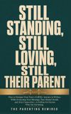 Still Parenting Rewired Still Standing, Still Loving, Still Their Parent