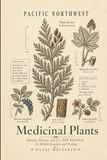 Pacific Northwest Medicinal Plants: Identify, Harvest, and Use 115 Wild Herbs for Herbal Remedies and Healing