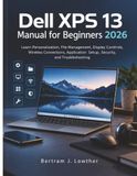 Dell XPS 13 / Manual for Beginners 2026 / 9798172959899