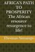 AFRICA’S PATH TO PROSPERITY The African resource resurgence to life!
