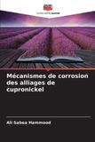 Mécanismes Editions Notre Savoir Mécanismes de corrosion des alliages de cupronickel Paperback