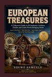 EUROPEAN TREASURES: A Collector's Guide to 50 Authentic Artifacts, Textiles and Crafts Worth Bringing Home