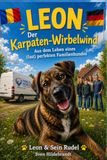 LEON Der Karpaten-Wirbelwind: Aus dem Leben eines (fast) perfekten Familienhundes