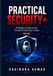 Practical Security+: A Modern Guide to the CompTIA Security+ Exam