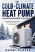 The Cold-Climate Heat Pump Homeowner’s Guide: A Practical Guide to Winter Comfort, Efficient Operation, Defrost, and Backup Heat