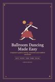 Ballroom Dancing Made Easy: A Beginner's Guide to Timing, Connection and Confident Movement