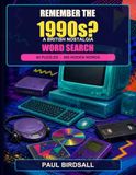 Remember the 1990s?: 60 British Nostalgia Word Search Puzzles for Adults and Seniors Featuring Post-War Life, Television, Music, Sweets and Toys