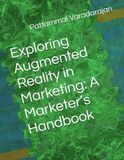Independently Published Exploring Augmented Reality in Marketing: A Marketer's Handbook Broché