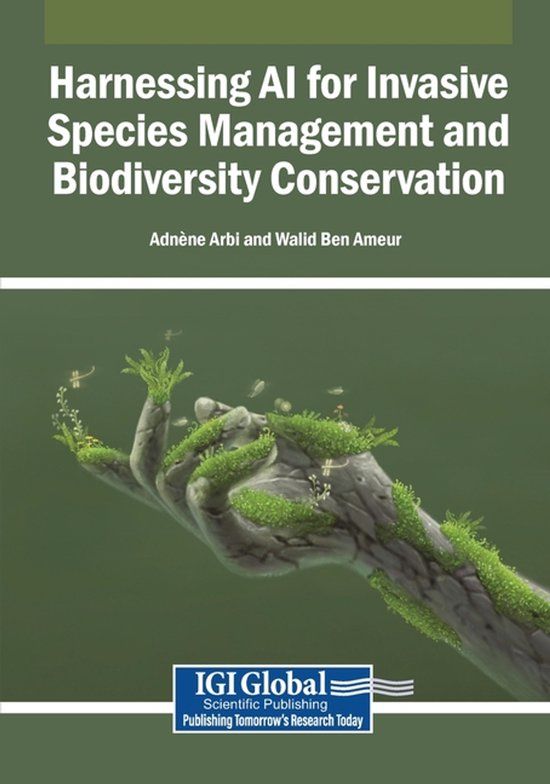 Harnessing Igi Global Scientific Publishing Harnessing AI for Invasive Species Management and Biodiversity Conservation