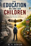 The Education We Owe Our Children: Why India Must Rethink Learning, Teaching, and Success