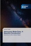 Astronomy Scholars' Press Astronomy Made Easy; A Beautiful Introduction
