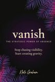 Vanish: The Strategic Power of Absence
