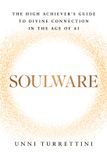 Soulware: The High Achiever's Guide to Divine Connection in the Age of AI