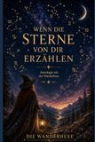 Wenn die Sterne von dir erzählen: Astrologie mit der Wanderhexe