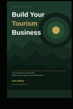 Build Your Tourism Business: A practical guide for tourism SMEs — from first domestic guests to international markets
