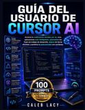 Guía Libri GmbH Guía del usuario de Cursor AI: Domina la codificación asistida por IA, crea aplicaciones más inteligentes, automatiza los flujos de trabajo de ... y aumenta la productividad con confianza.