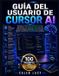 Guía Libri GmbH Guía del usuario de Cursor AI: Domina la codificación asistida por IA, crea aplicaciones más inteligentes, automatiza los flujos de trabajo de ... y aumenta la productividad con confianza.