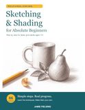 Sketching and Shading for Absolute Beginners: Step by Step for Teens and Adults Ages 13+