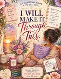 I Will Make It Through This, Breathe. Heal. Grow. Choose You.: A Therapeutic Coloring Book for Women Healing Through Separation, Divorce & Emotional Loss