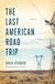 The Flatiron Books The Last American Road Trip Paperback