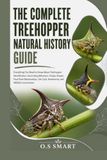 The Treehopper The Complete Treehopper Natural History Guide: Everything You Need to Know About Treehopper Identification, Fascinating Behaviors, Unique Shapes, Host ... Biodiversity, and Wildlife Conservation