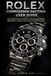 ROLEX COSMOGRAPH DAYTONA USER GUIDE: The Complete Owner’s Handbook to Chronograph Mastery, Maintenance, Functions, Care, and Precision Performance