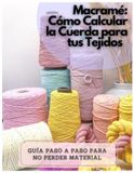 Macramé: cómo calcular la cuerda para tus tejidos: Guía paso a paso para no perder material