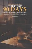 The First 90 Days of Dementia Caregiving: A Day-by-Day Survival Playbook for Adult Children and Spouses: Exact Scripts, Calm Routines, and a Step-by-Step Plan for When You Have No Idea Where to Start