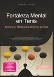 Fortaleza Mental en Tenis: Entrena tu Mente para Dominar la Pista