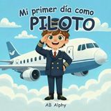 Mi Independently Published Mi Primer Día Como...- Mi primer día como piloto