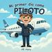 Mi Independently Published Mi Primer Día Como...- Mi primer día como piloto