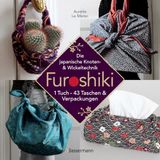 Furoshiki. Bassermann Verlag Furoshiki. Ein Tuch - 43 Taschen und Verpackungen: Handtaschen, Rucksäcke, Stofftaschen und Geschenkverpackungen aus großen Tüchern knoten. Einfach, nachhaltig, plastikfrei
