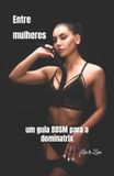 Entre Independently Published Entre mulheres: um guia BDSM para a dominatrix Paperback