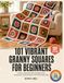 101 Vibrant Granny Squares for Beginners
