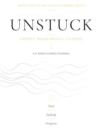 Unstuck: Create Meaningful Change - Book Three of the Guided Journal Series