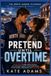 PRETEND UNTIL OVERTIME: A Fake-Dating College Hockey Romance
