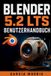 Blender 5.2 LTS Benutzerhandbuch: Erstellen Sie professionelle 3D-Projekte mit Modellierung, Bildhauerei, Materialien, Rendering, Animation, Rigging, Geometrieknoten und modernen Blender-Workflows