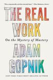 The Liveright Publishing Corporation The Real Work: On the Mystery of Mastery Paperback