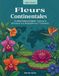 Fleurs Continentales: Un Atlas Vivant à Colorier : Explorez la Botanique et la Géographie des 7 Continents