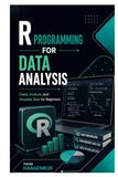 R Programming for Data Analysis: Clean, Analyze, and Visualize Data for Beginners