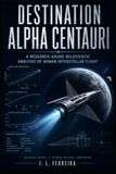 DESTINATION ALPHA CENTAURI: A RESEARCH-GRADE RELATIVISTIC ANALYSIS OF HUMAN INTERSTELLAR FLIGHT