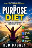 THE PURPOSE DIET: Stop Living for Food. Start Living for Something Better.