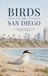 Birds of San Diego: A Collection of Birds Found Around San Diego