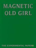 Magnetic Old Girl: The Experimental Papers