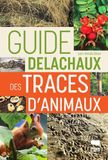 Guide Delachaux Guide des traces d'animaux: Pour suivre à la trace les oiseaux et mammifères d'Europe