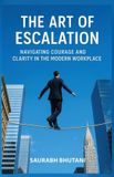 THE Libri GmbH The Art of Escalation Navigating Courage and Clarity in the Modern Workplace