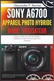 Sony a6700 Appareil Photo Hybride Guide Utilisateur