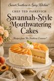 Sweet Southern & Spicy Kitchen Savannah Style Mouthwatering Cakes