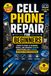 Cell Phone Repair for Beginners: Complete Guide to Diagnose, Repair, and Maintain Android Smartphones and iPhones Without Prior Experience